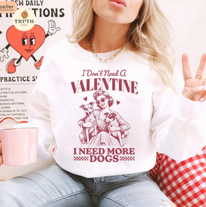 I Don't Need A Valentine I Need More Dogs Crew Sweatshirt