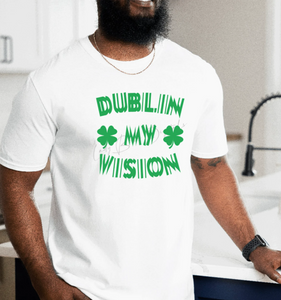 Dublin My Vision T-Shirt or Crew Sweatshirt