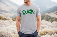 May The Luck Be With You T-Shirt or Crew Sweatshirt